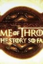 Watch Game of Thrones: The Story So Far Megashare