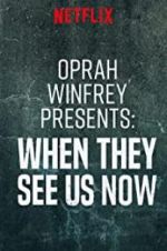 Watch Oprah Winfrey Presents: When They See Us Now Megashare