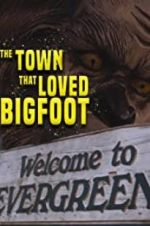 Watch The Town that Loved Bigfoot Megashare