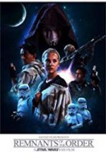 Watch Remnants of the Order: A Star Wars Fan Film Megashare