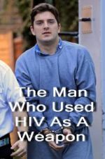 Watch The Man Who Used HIV As A Weapon Megashare