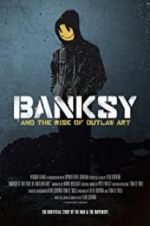 Watch Banksy and the Rise of Outlaw Art Megashare