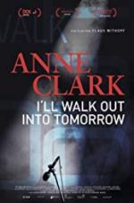 Watch Anne Clark: I\'ll Walk Out Into Tomorrow Megashare