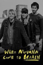 Watch When Nirvana Came to Britain Megashare