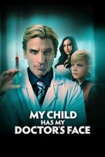Watch My Child Has My Doctor's Face Online Megashare