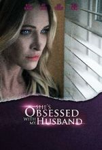 Watch She\'s Obsessed with My Husband Megashare