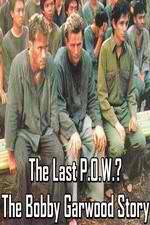 Watch The Last P.O.W.? The Bobby Garwood Story Megashare