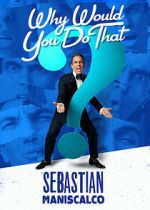 Watch Sebastian Maniscalco: Why Would You Do That? (TV Special 2016) Online Megashare
