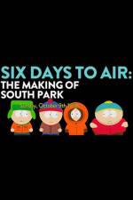 Watch 6 Days to Air The Making of South Park Megashare