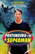 Watch Pretending I\'m a Superman: The Tony Hawk Video Game Story Megashare