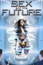 Watch Sex and the Future Megashare