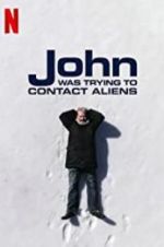 Watch John Was Trying to Contact Aliens Megashare