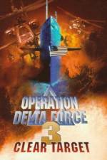 Watch Operation Delta Force 3 Clear Target Megashare