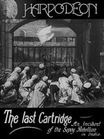 Watch The Last Cartridge, an Incident of the Sepoy Rebellion in India Megashare