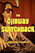 Watch The Ojibway Switchback Megashare