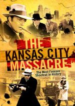 Watch The Kansas City Massacre Megashare