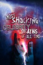 Watch Most Shocking Celebrity Deaths of All Time Online Megashare