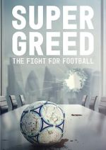 Watch Super Greed: The Fight for Football Megashare