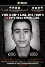 Watch You Dont Like the Truth 4 Days Inside Guantanamo Megashare