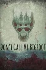 Watch Don\'t Call Me Bigfoot Megashare
