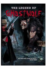Watch The Legend of Ghostwolf Megashare
