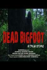Watch Dead Bigfoot A True Story Megashare