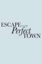Watch Escape to the Perfect Town Megashare