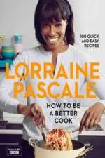 Watch Lorraine Pascale How To Be A Better Cook Megashare