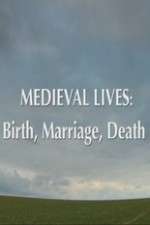 Watch Medieval Lives: Birth Marriage Death Megashare