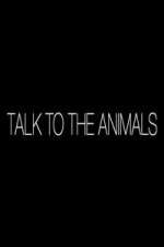 Watch Talk to the Animals Megashare