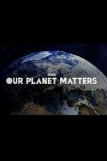 Watch Our Planet Matters Megashare