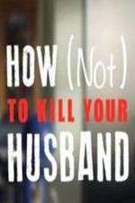 Watch How Not to Kill Your Husband Megashare