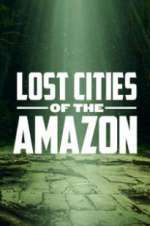 Watch Lost Cities of the Amazon Megashare