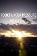 Watch Police Under Pressure - Uneasy Peace Megashare