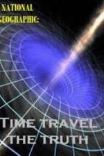 Watch National Geographic Time Travel The Truth Megashare