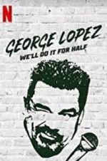 Watch George Lopez: We\'ll Do It for Half Megashare