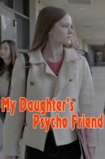 Watch My Daughter\'s Psycho Friend Megashare