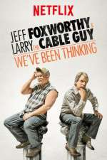 Watch Jeff Foxworthy & Larry the Cable Guy: We've Been Thinking Megashare