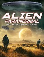 Watch Alien Paranormal: UFOs and Bizarre Encounters Megashare