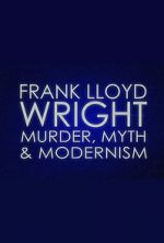 Watch Frank Lloyd Wright: Murder, Myth & Modernism Megashare