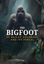 Watch The Bigfoot of Bailey Colorado and Its Portal Megashare