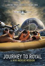 Watch Journey to Royal: A WWII Rescue Mission Megashare