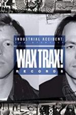 Watch Industrial Accident: The Story of Wax Trax! Records Megashare