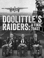 Watch Doolittle\'s Raiders: A Final Toast Megashare