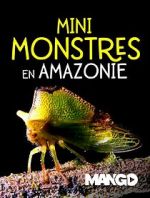 Watch Mini Monsters of Amazonia Megashare