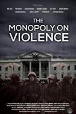 Watch The Monopoly on Violence Megashare