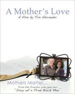 Watch Tim Alexander\'s A Mother\'s Love Megashare