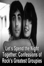 Watch Lets Spend The Night Together Confessions Of Rocks Greatest Groupies Megashare
