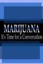 Watch Marijuana: It?s Time for a Conversation Megashare