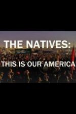 Watch The Natives: This Is Our America Megashare